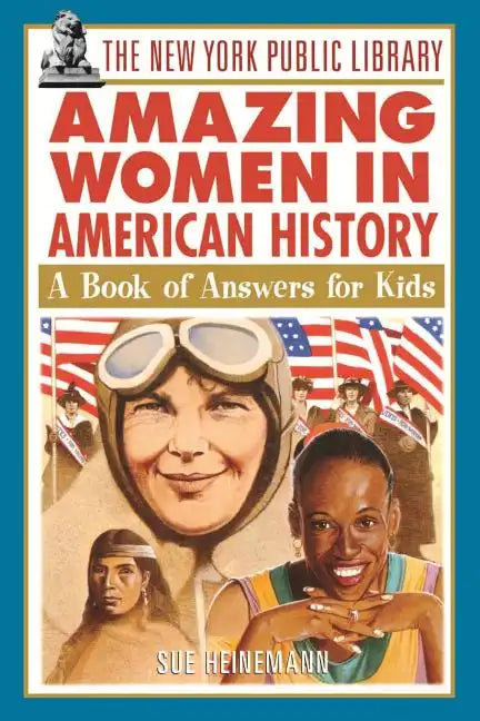 The New York Public Library Amazing Women in American History: A Book of Answers for Kids - Paperback