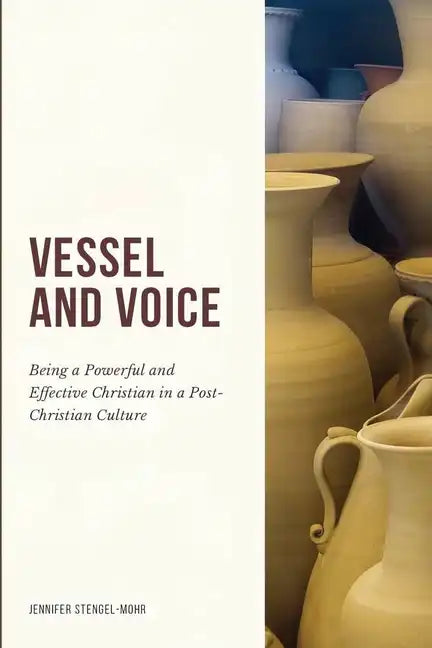 Vessel And Voice: Being A Powerful & Effective Christian In A Post-Christian Culture - Paperback