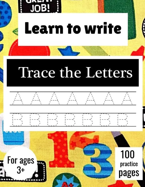 Learn to Write Trace The Letters: Handwriting Practice Paper for Kindergarten 1st Grade - 100 practice Pages Writing Notebook for Kids - Paperback
