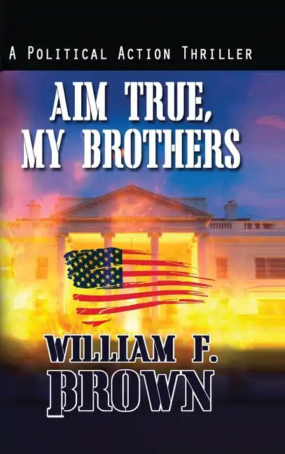Aim True, My Brothers: an Eddie Barnett FBI Counter-Terror Thriller - Hardcover