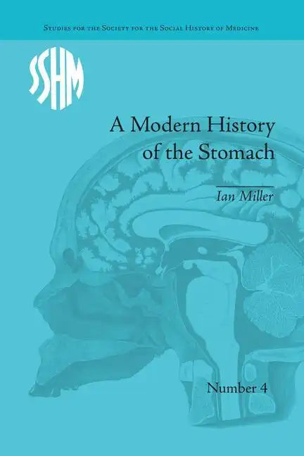 A Modern History of the Stomach: Gastric Illness, Medicine and British Society, 1800-1950 - Paperback