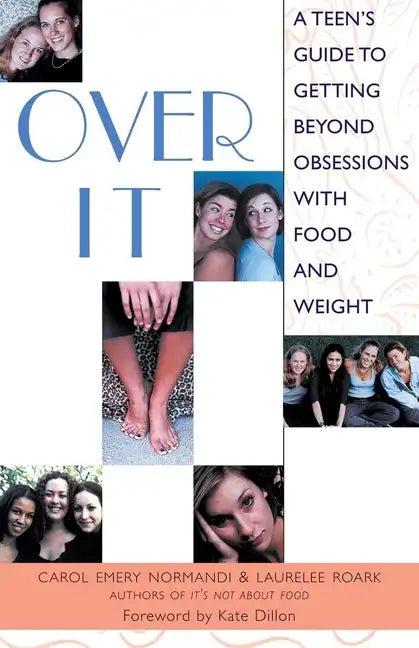 Over It: A Teen's Guide to Getting Beyond Obsessions with Food and Weight - Paperback