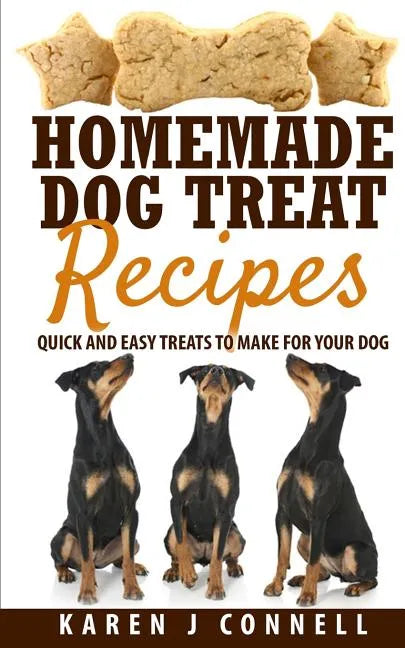 Homemade Dog Treat Recipes: Quick and Easy Treats to Make for Your Dog - Paperback