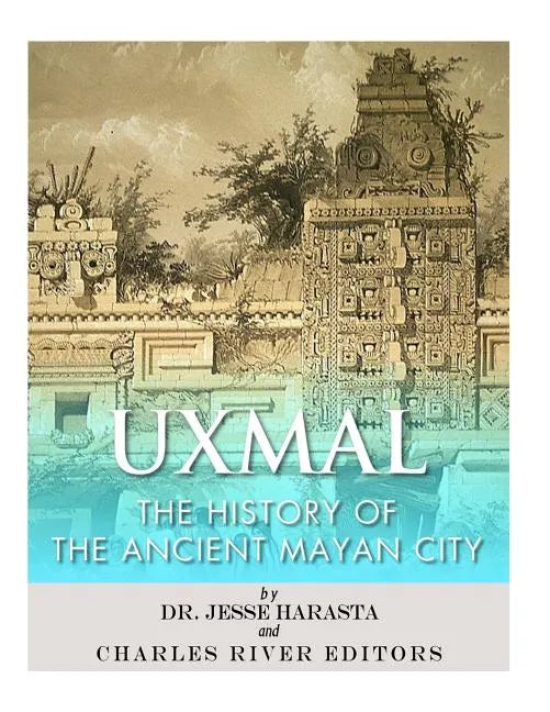 Uxmal: The History of the Ancient Mayan City - Paperback
