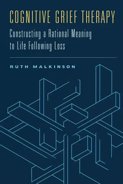 Cognitive Grief Therapy: Constructing a Rational Meaning to Life Following Loss - Hardcover