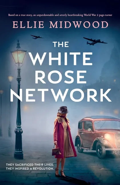 The White Rose Network: Based on a true story, an unputdownable and utterly heartbreaking World War 2 page-turner - Paperback