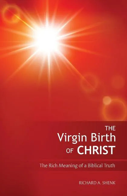 The Virgin Birth of Christ: The Rich Meaning of a Biblical Truth - Paperback
