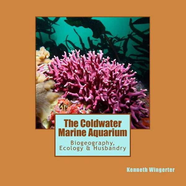 The Coldwater Marine Aquarium: Biogeography, Ecology & Husbandry - Paperback