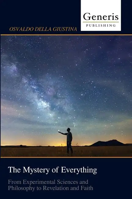 The Mystery of Everything: From Experimental Sciences and Philosophy to Revelation and Faith - Paperback