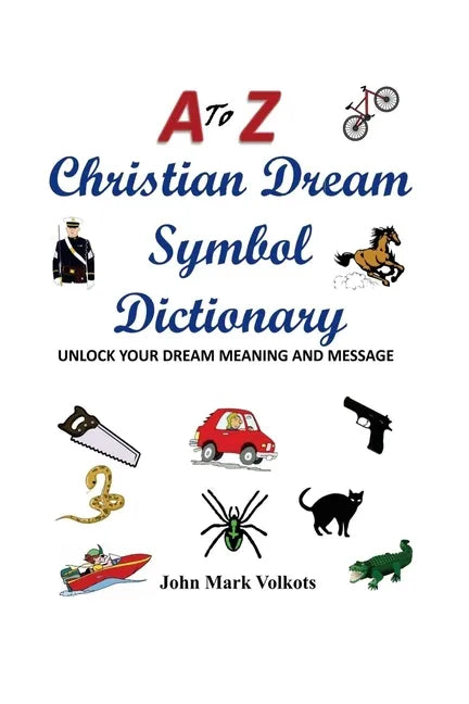 A to Z Christian Dream Symbols Dictionary: Unlock Your Dream Meaning and Message - Paperback