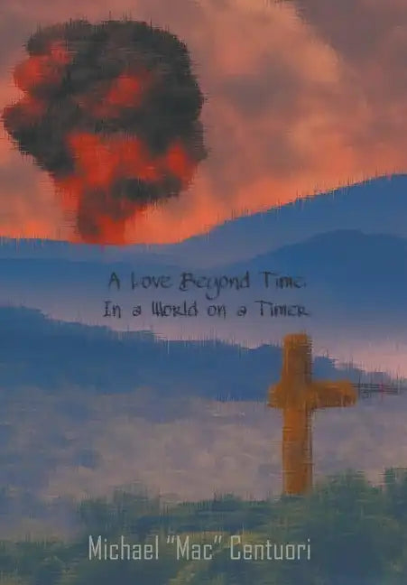 A Love Beyond Time, in a World on a Timer - Hardcover