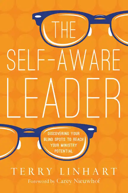 The Self-Aware Leader: Discovering Your Blind Spots to Reach Your Ministry Potential - Paperback