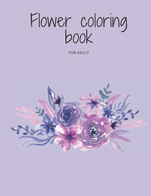 Flower coloring book for adult: flowers coloring book to relieve stress - Paperback
