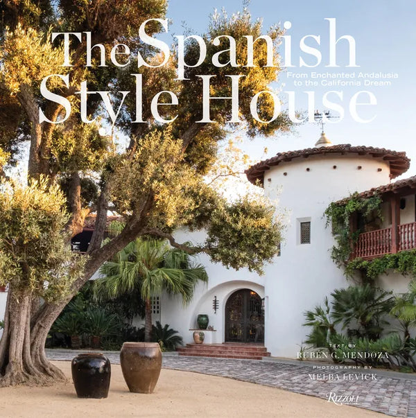 The Spanish Style House: From Enchanted Andalusia to the California Dream - Hardcover