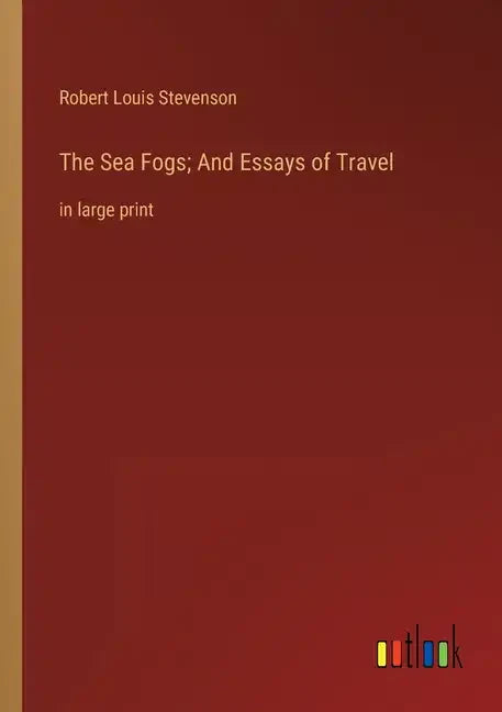 The Sea Fogs; And Essays of Travel: in large print - Paperback