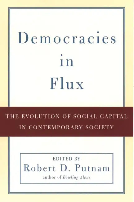 Democracies in Flux: The Evolution of Social Capital in Contemporary Society - Paperback