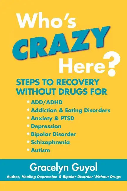 Who's Crazy Here?: Steps to Recovery Without Drugs for ADD/ADHD, Addiction & Eating disorders, Anxiety & PTSD, Depression, Bipolar Disord - Paperback