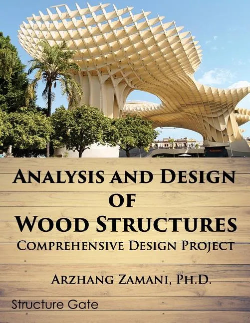 Analysis and Design of Wood Structures: Comprehensive Design Project - Paperback