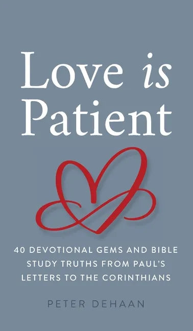 Love Is Patient: 40 Devotional Gems and Bible Study Truths from Paul's Letters to the Corinthians - Hardcover