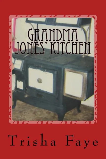Grandma Jones' Kitchen: Old Time Cooking and a Hillbilly Legacy - Paperback