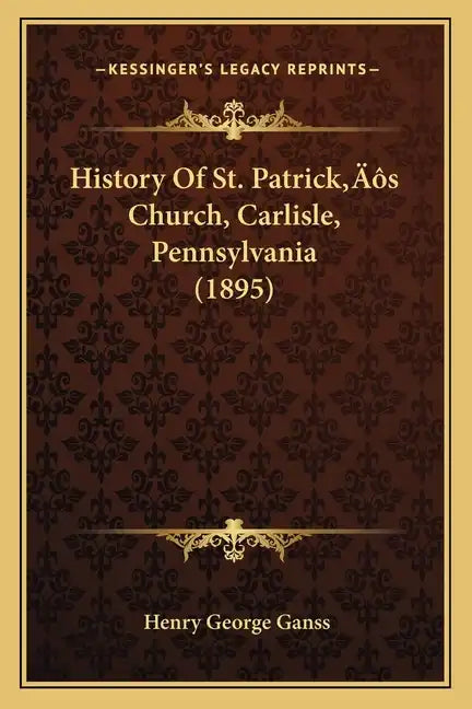 History Of St. Patrick's Church, Carlisle, Pennsylvania (1895) - Paperback