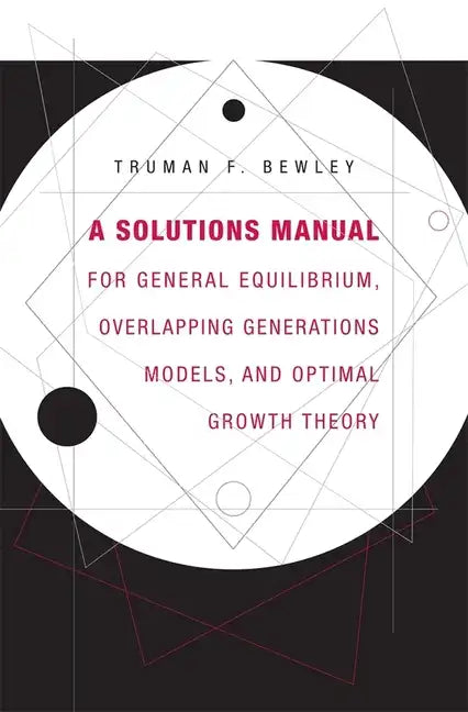 A Solutions Manual for General Equilibrium, Overlapping Generations Models, and Optimal Growth Theory - Paperback