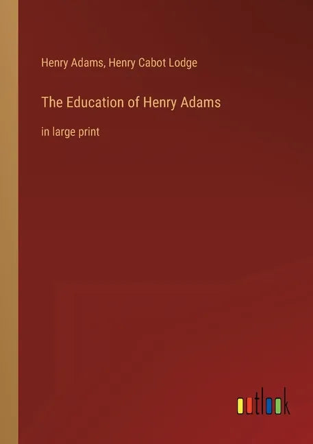 The Education of Henry Adams: in large print - Paperback