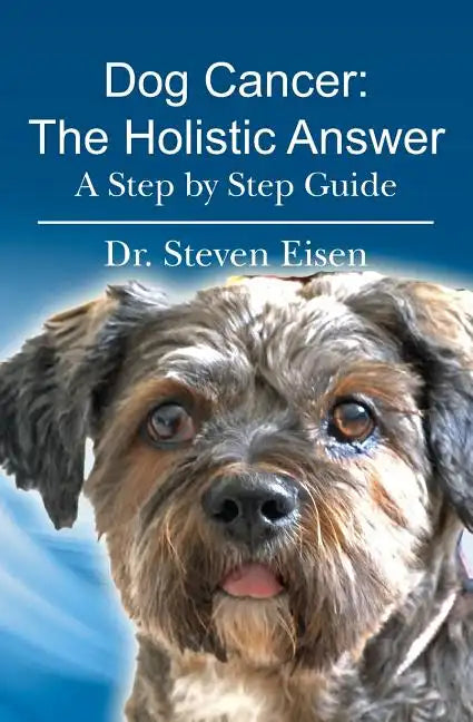 Dog Cancer: The Holistic Answer: A Step by Step Guide - Paperback