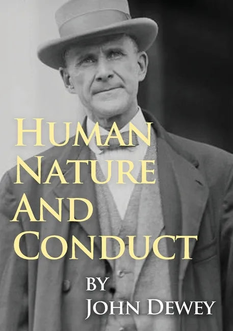 Human Nature And Conduct: An Introduction to Social Psychology, by John Dewey (1922) - Paperback