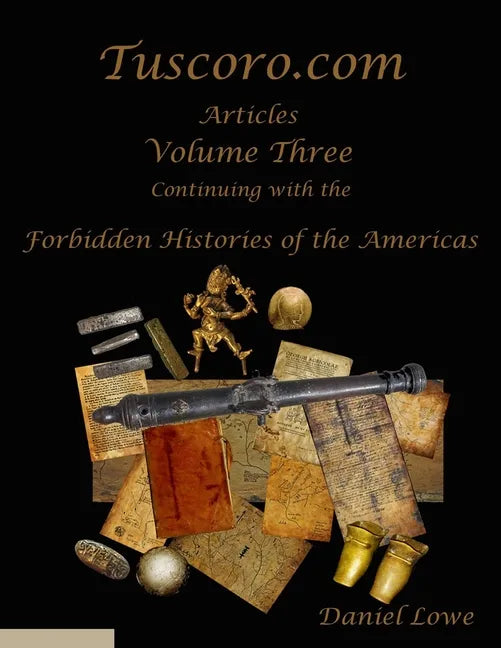 The Forbidden Histories of the Americas Volume Three: Articles from Tuscoro.com - Paperback