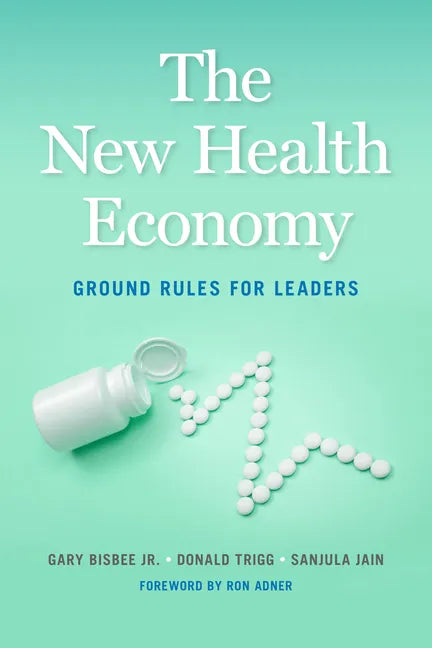 The New Health Economy: Ground Rules for Leaders - Hardcover
