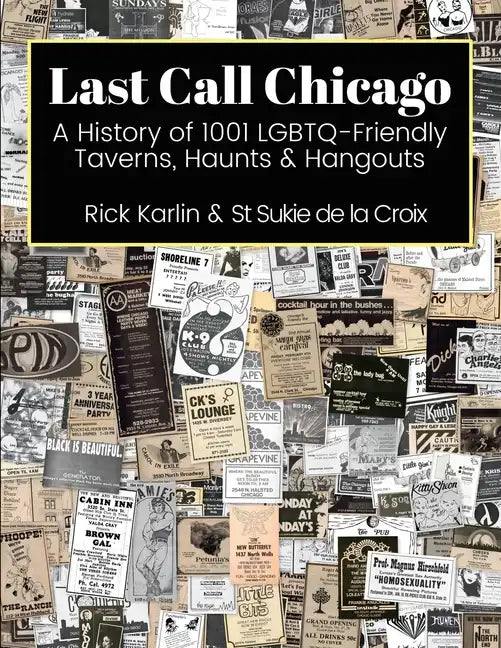 Last Call Chicago: A History of 1001 LGBTQ-Friendly Taverns, Haunts & Hangouts - Paperback