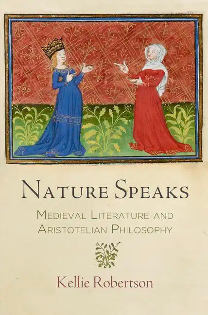Nature Speaks: Medieval Literature and Aristotelian Philosophy - Hardcover
