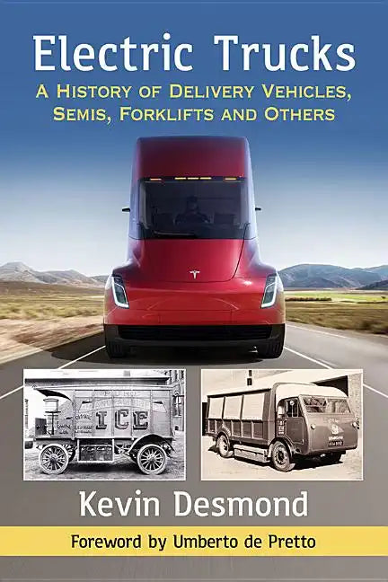 Electric Trucks: A History of Delivery Vehicles, Semis, Forklifts and Others - Paperback