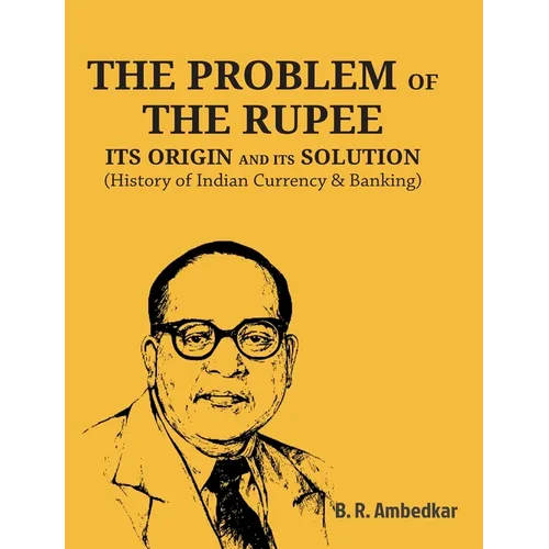 The Problem of the Rupee: ITS ORIGIN AND ITS SOLUTION (History of Indian Currency & Banking) - Paperback