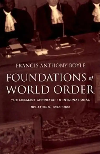 Foundations of World Order: The Legalist Approach to International Relations, 1898-1922 - Paperback