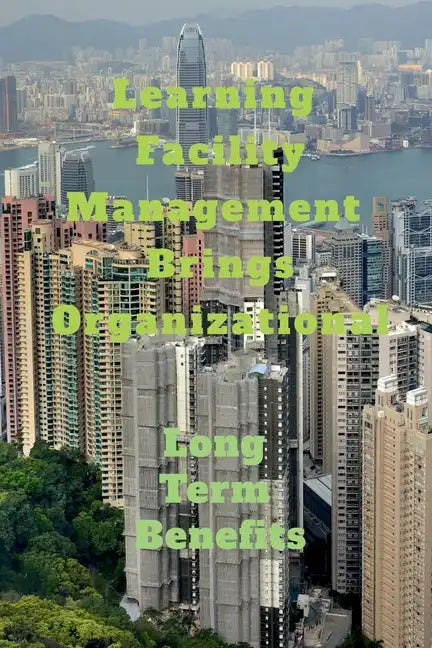 Learning Facility Management Brings Organizational - Paperback