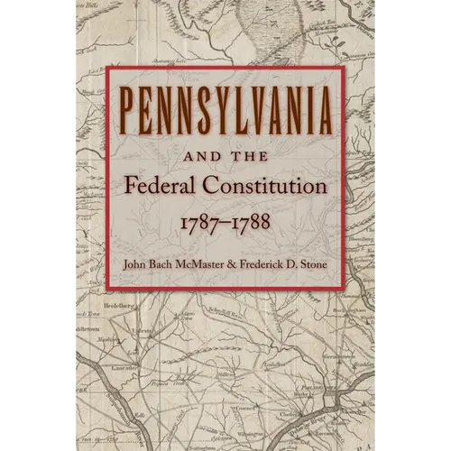 Pennsylvania and the Federal Constitution, 1787-1788 - Hardcover