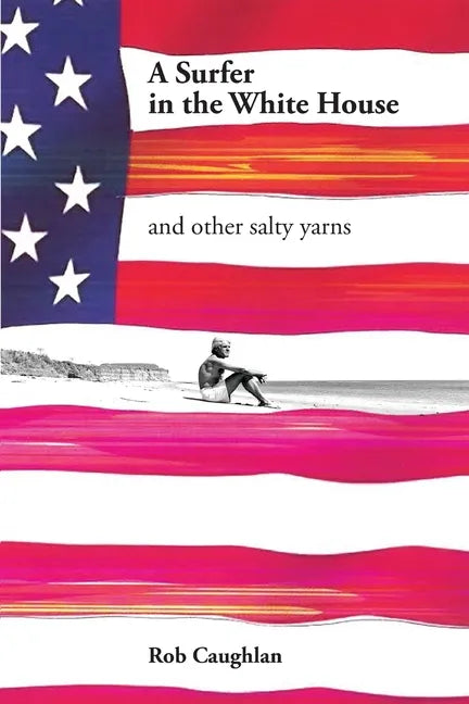 A Surfer In The White House: and other salty yarns - Paperback