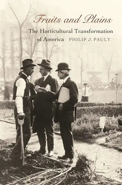 Fruits and Plains: The Horticultural Transformation of America - Hardcover