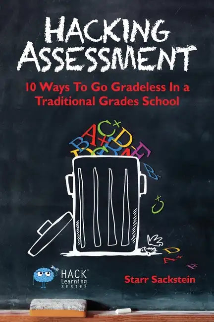 Hacking Assessment: 10 Ways to Go Gradeless in a Traditional Grades School - Paperback