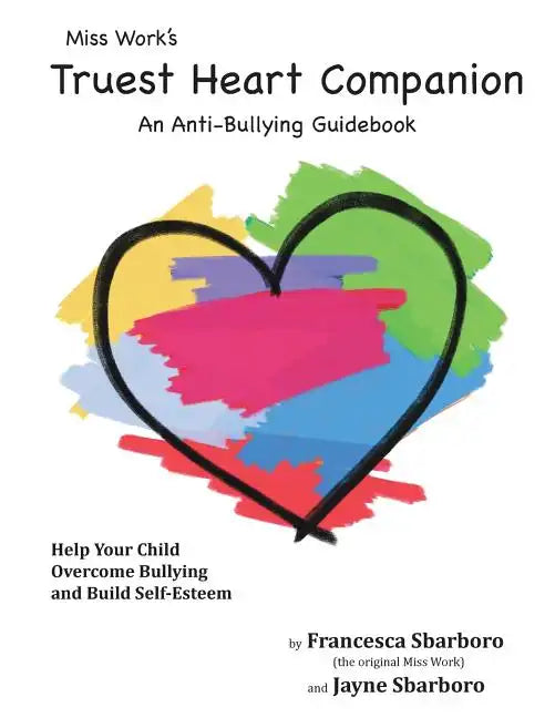 Miss Work's Truest Heart Companion: An Anti-Bullying Guidebook - Paperback