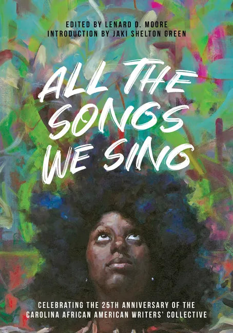 All the Songs We Sing: Celebrating the 25th Anniversary of the Carolina African American Writers' Collective - Paperback