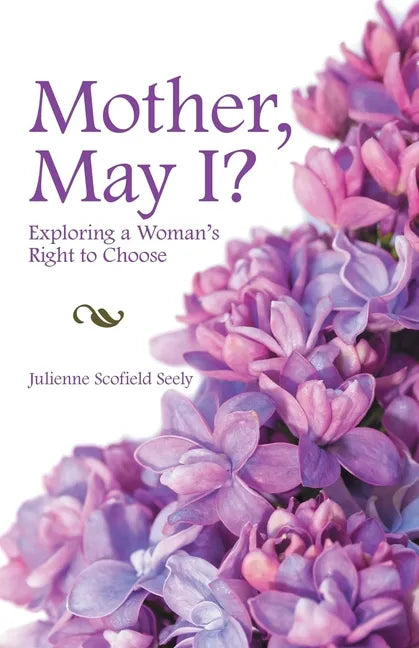 Mother, May I?: Exploring a Woman's Right to Choose - Paperback