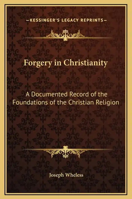 Forgery in Christianity: A Documented Record of the Foundations of the Christian Religion - Hardcover