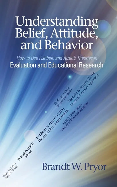Understanding Belief, Attitude, and Behavior: How to Use Fishbein and Ajzen's Theories in Evaluation and Educational Research - Hardcover