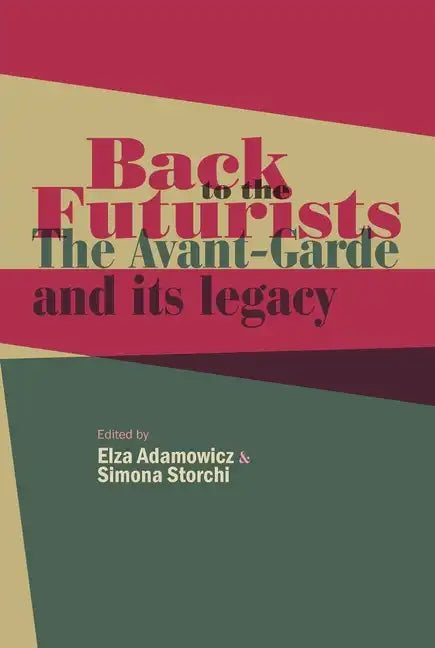 Back to the Futurists: The Avant-Garde and Its Legacy - Hardcover