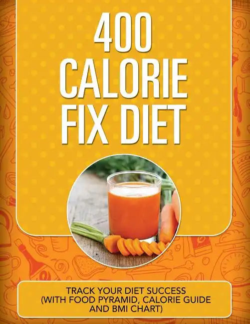 400 Calorie Fix Diet: Track Your Diet Success (with Food Pyramid, Calorie Guide and BMI Chart) - Paperback