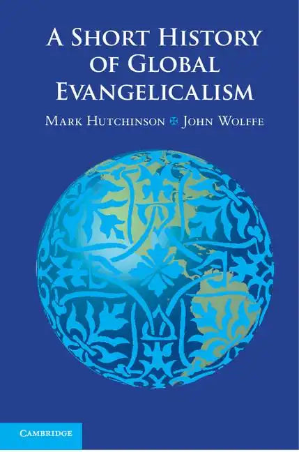 A Short History of Global Evangelicalism - Paperback
