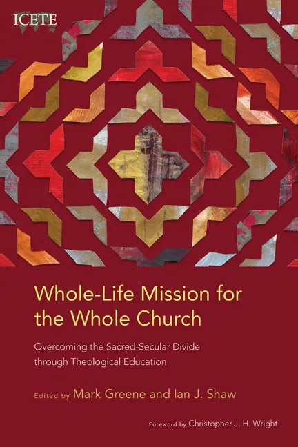 Whole-Life Mission for the Whole Church: Overcoming the Sacred-Secular Divide through Theological Education - Paperback